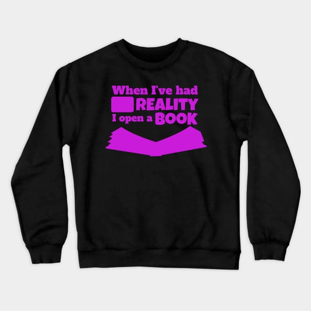 WHEN I'VE HAD ENOUGH REALITY I OPEN A BOOK Crewneck Sweatshirt by Lin Watchorn 